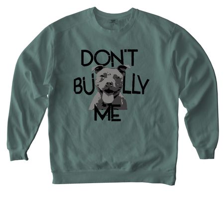Don't Bully Me, a Blue Spruce Comfort Colors Crewneck Sweatshirt