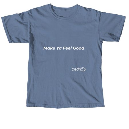 Make Ya Feel Good T-Shirt, a Blue Jean Comfort Colors Unisex Tee