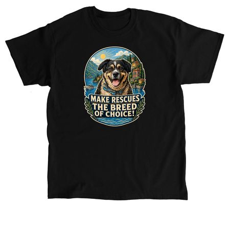 Make Rescues The Breed Of Choice, a Black Classic Unisex Tee
