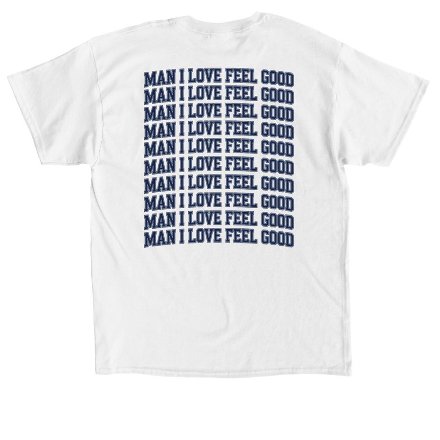 Man I Love FeelGood!, a White Classic Unisex Tee (back-view)
