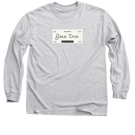 I am Jane Doe: Protect My Name (Cream Label), a Sport Grey Classic Long Sleeve Tee