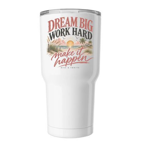Dream Big, Make It Happen, a White Insulated Tumbler
