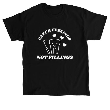 Catch Feelings Not Fillings, a Black Classic Unisex Tee