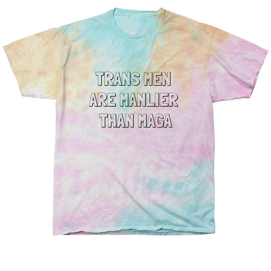 Trans Men Are Manlier Than MAGA, a Snow Cone Classic Tie Dye Tee