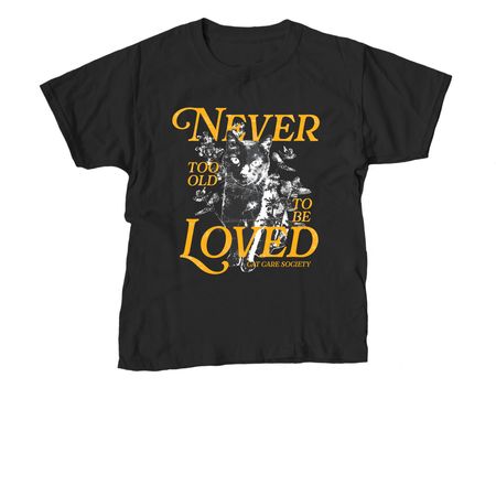 Never Too Old to Be Loved, a Black Youth Unisex Tee