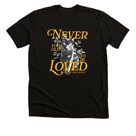 Never Too Old to Be Loved, a Black Heather Premium Unisex Tee