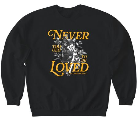 Never Too Old to Be Loved, a Black Softstyle Crewneck Sweatshirt