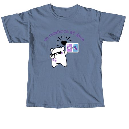 We reinforce at dawn (no logo), a Blue Jean Comfort Colors Unisex Tee