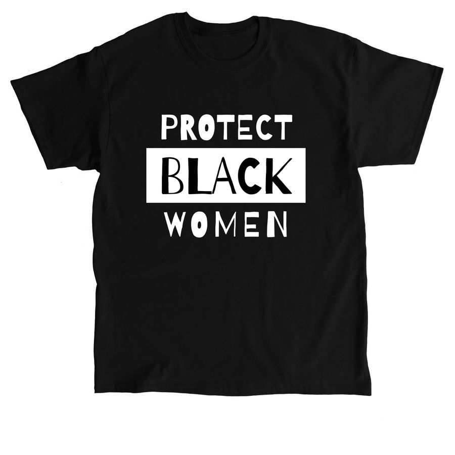 Protect Black Women T-Shirt, a Black Classic Unisex Tee