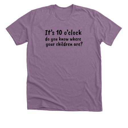 It?s 10 o?clock, a Heather Purple Premium Unisex Tee