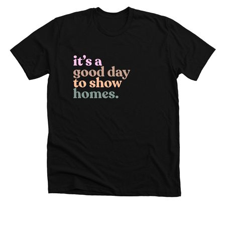 it's a good day to show homes, a Solid Black Blend Premium Unisex Tee