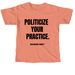 POLITICIZE YOUR PRACTICE, a Terracotta Comfort Colors Unisex Tee