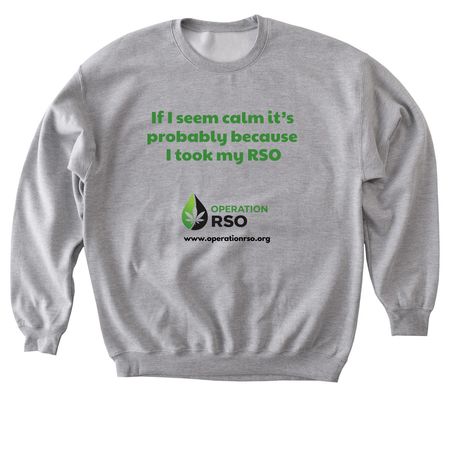 If I seem calm, it?s the RSO, a Sport Grey Softstyle Crewneck Sweatshirt