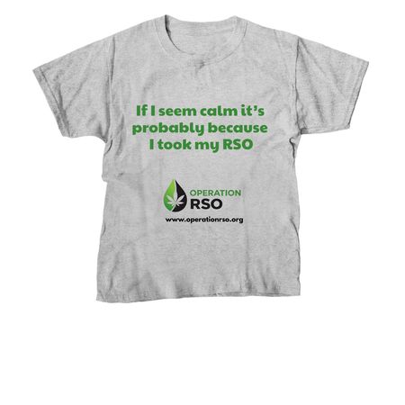 If I seem calm, it?s the RSO, a Sport Grey Youth Unisex Tee