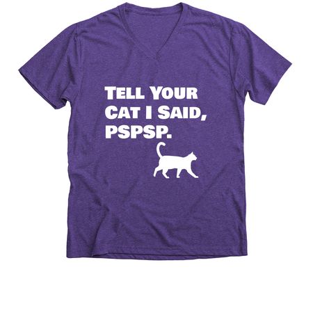 Tell Your Cat I Said, "Pspspsps.", a Purple Rush Premium V-Neck Tee