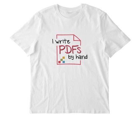 I write PDFs by hand (white), a White Stanley/Stella Unisex Creator 2.0 Tee