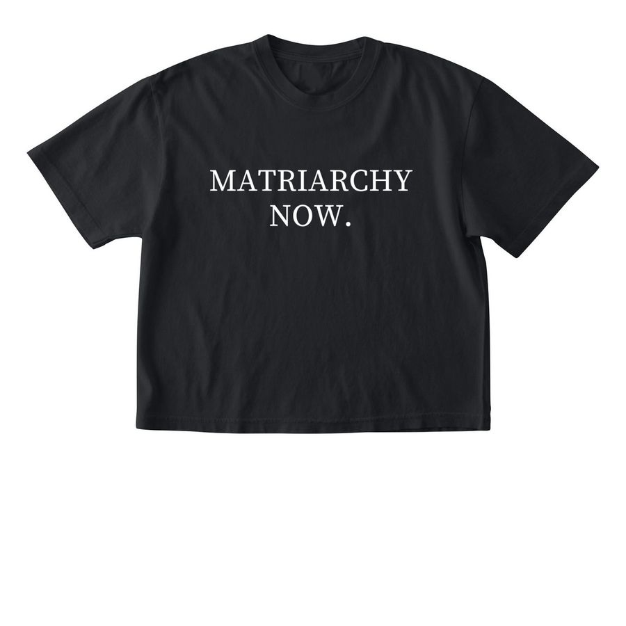 MATRIARCHY NOW.&nbsp;, a Black Comfort Colors Boxy Tee