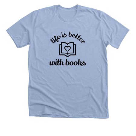 Life is Better, a Heather Baby Blue Premium Unisex Tee