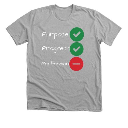 Purpose, Progress, Not Perfection., a Athletic Heather Premium Unisex Tee