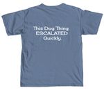 This Dog Thing ESCALATED Quickly., a Blue Jean Comfort Colors Unisex Tee (back-view)