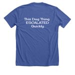 This Dog Thing ESCALATED Quickly., a Solid True Royal Premium Unisex Tee (back-view)