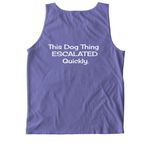 This Dog Thing ESCALATED Quickly., a Violet Comfort Colors Tank Top (back-view)