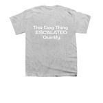 This Dog Thing ESCALATED Quickly., a Sport Grey Youth Unisex Tee (back-view)