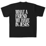 What a friend we have in Jesus, a Black Heavyweight Garment Dye Tee (back-view)