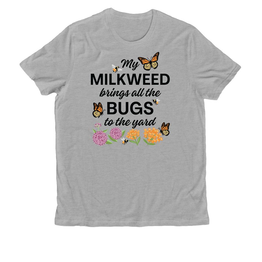 My Milkweed Brings All the Bugs to the Yard!, a Granite Grey Heather Allmade Organic Cotton Unisex Tee