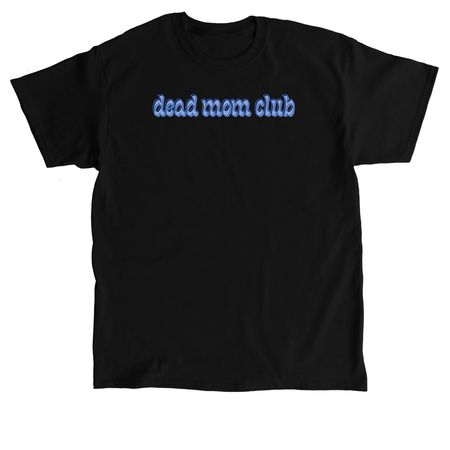 dead mom club, a Black Classic Unisex Tee