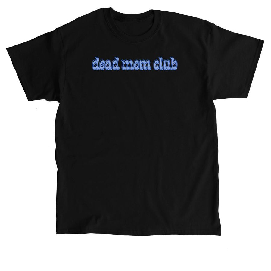 dead mom club, a Black Classic Unisex Tee