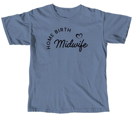 Home birth midwife (Black letters)&nbsp;, a Blue Jean Comfort Colors Unisex Tee