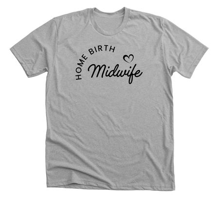 Home birth midwife (Black letters)&nbsp;, a Athletic Heather Premium Unisex Tee