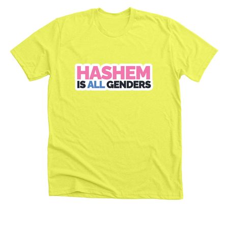 Hashem Is All Genders, a Neon Yellow Premium Unisex Tee