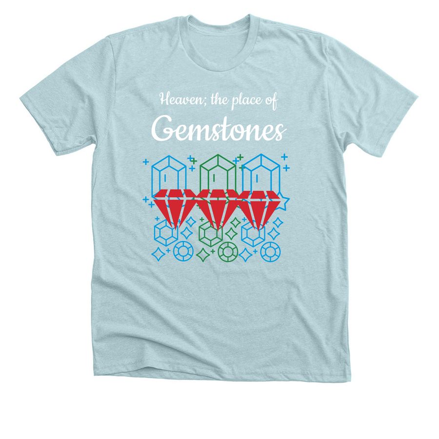 Heaven; the place of gemstones, a Heather Ice Blue Premium Unisex Tee