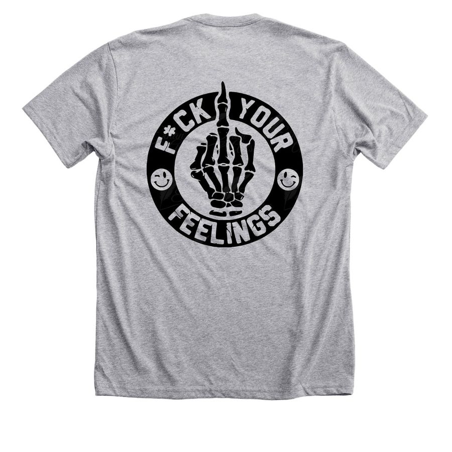 Fuck Your Feelings Tshirt - Adult Shirts - Fyf Fuck Your Feelings Tshirt - Adult Shirts - Fyf