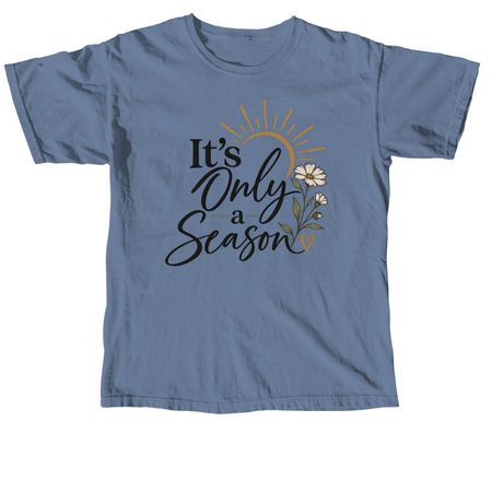 It?s only a season&nbsp;, a Blue Jean Comfort Colors Unisex Tee