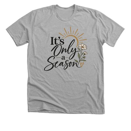 It?s only a season&nbsp;, a Athletic Heather Premium Unisex Tee