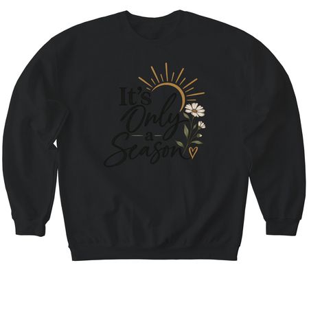 It?s only a season&nbsp;, a Black Softstyle Crewneck Sweatshirt