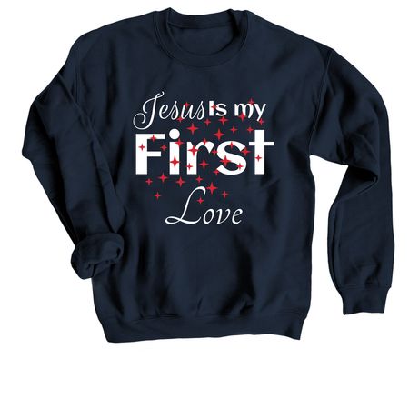 Jesus is my first love&nbsp;, a Navy Crewneck Sweatshirt
