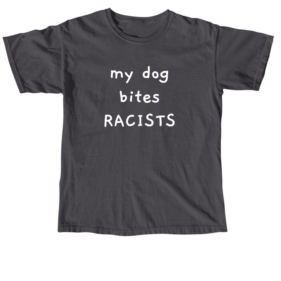 My Dog Bites Racists, a Graphite Comfort Colors Unisex Tee
