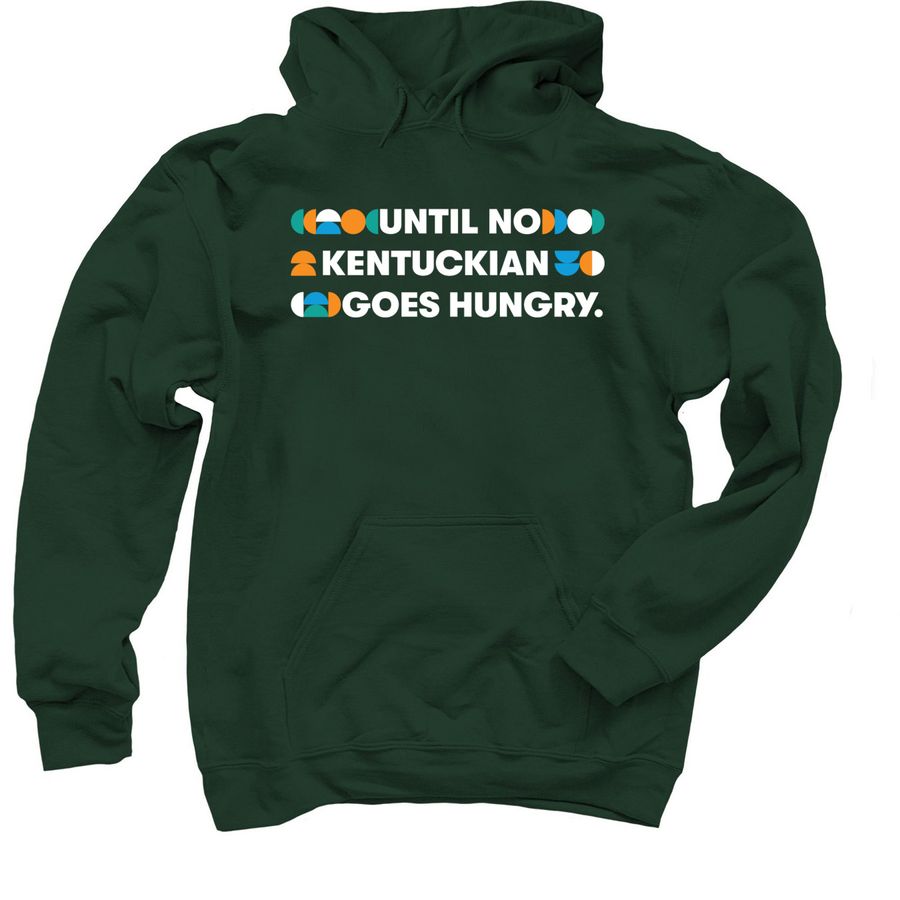 Until No Kentuckian Goes Hungry&nbsp;, a Forest Green Pullover Hoodie