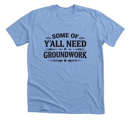 Groundwork, a Heather Carolina Blue Premium Unisex Tee