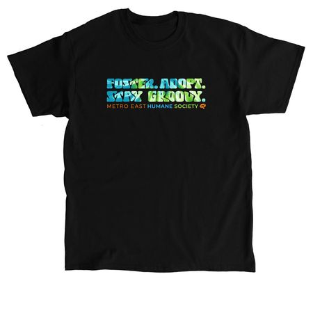 Foster. Adopt. Stay Groovy., a Black Classic Unisex Tee