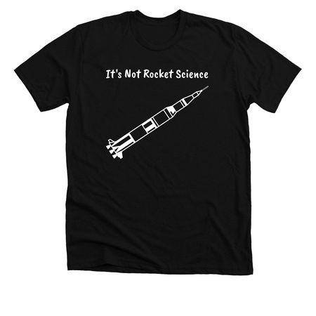 It's Not Rocket Science, a Solid Black Blend Premium Unisex Tee