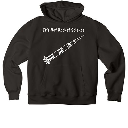 It's Not Rocket Science, a Black Premium Heavyweight Pullover Hoodie
