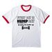 Every Day is HUMP Day, a White/ Red Cotton Ringer Tee