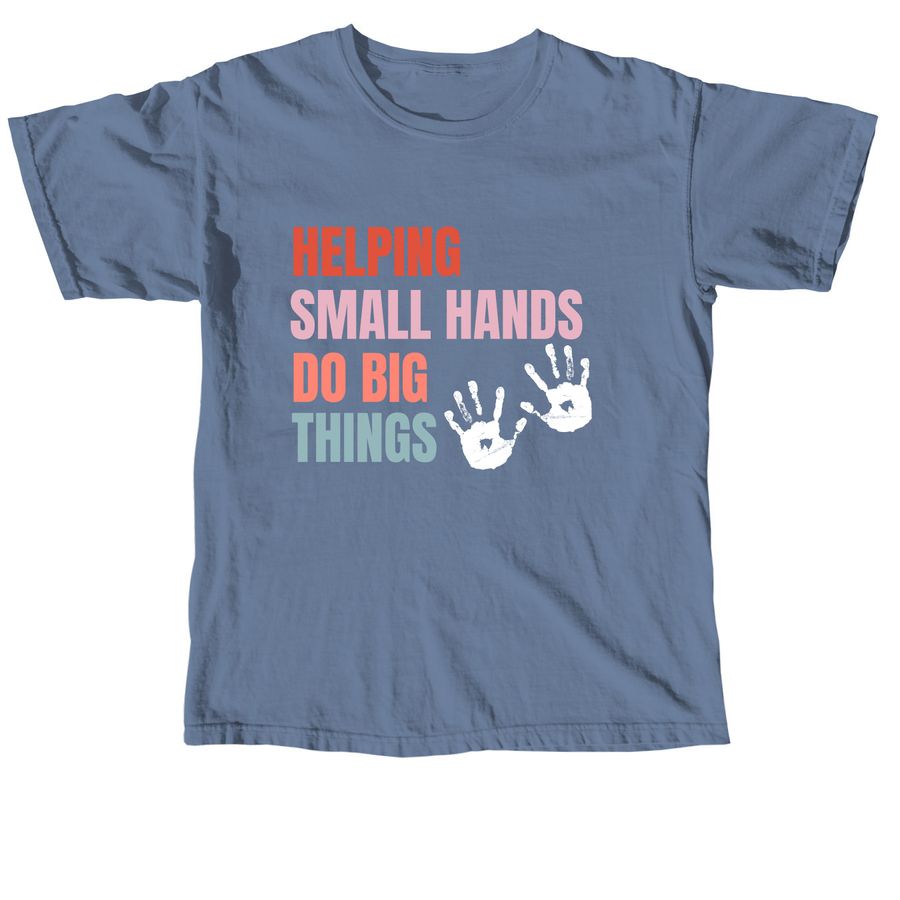 Helping small hands do big things, a Blue Jean Comfort Colors Unisex Tee