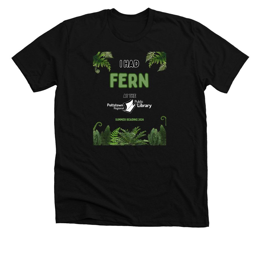 I had FERN at the Pottstown Library, a Solid Black Blend Premium Unisex Tee