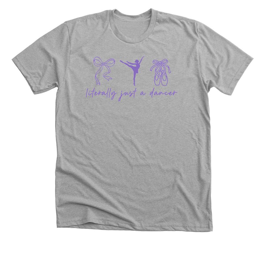 literally just a dancer, a Athletic Heather Premium Unisex Tee